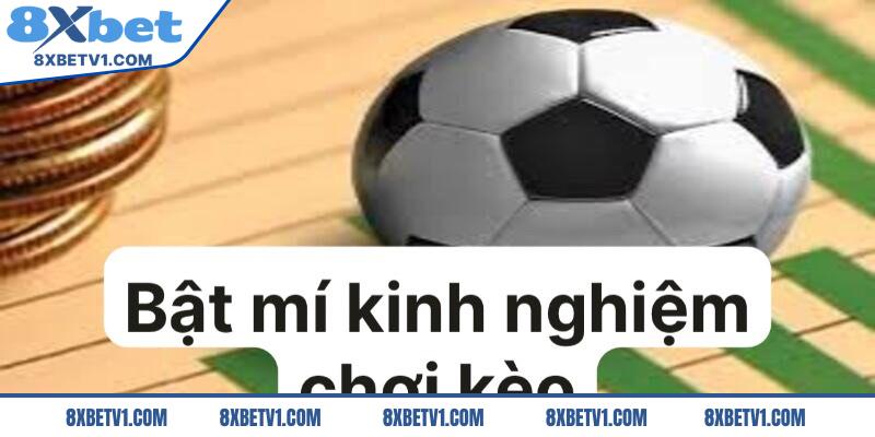 Bật mí kinh nghiệm chơi kèo